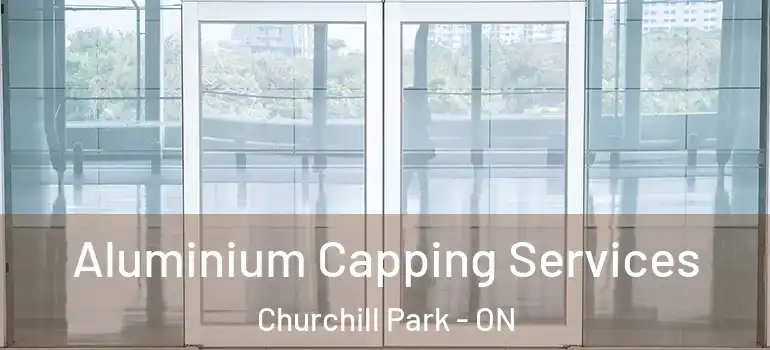  Aluminium Capping Services Churchill Park - ON