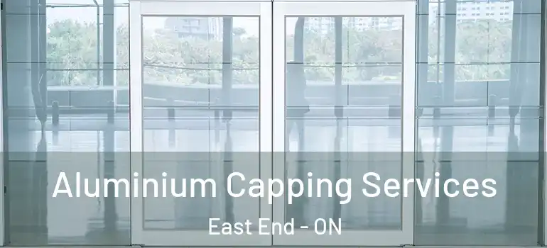 Aluminium Capping Services East End - ON