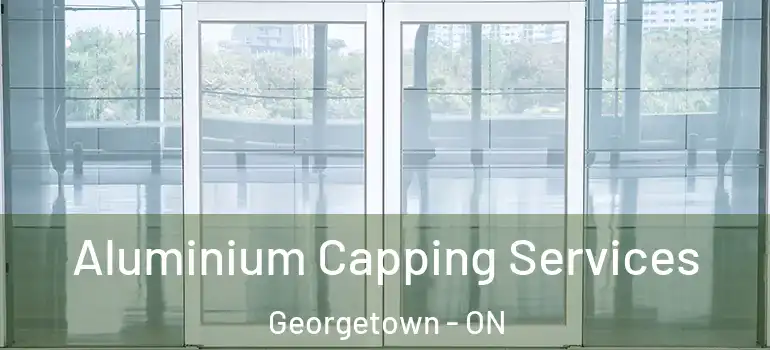  Aluminium Capping Services Georgetown - ON