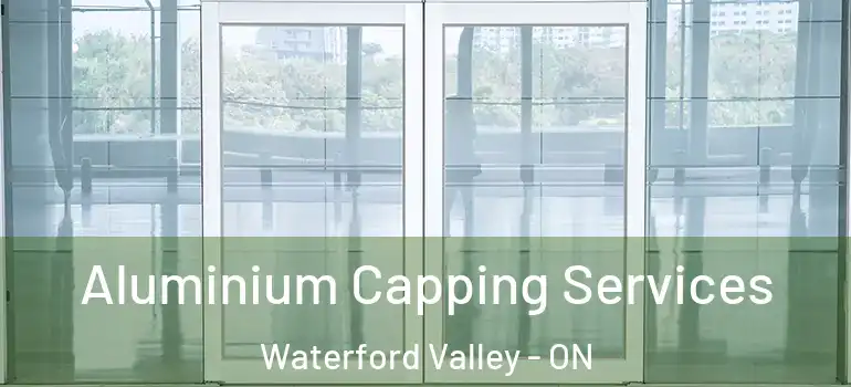  Aluminium Capping Services Waterford Valley - ON