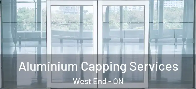 Aluminium Capping Services West End - ON