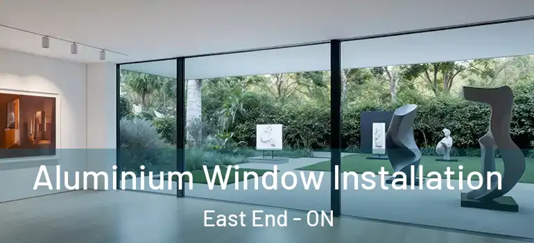 Aluminium Window Installation East End - ON