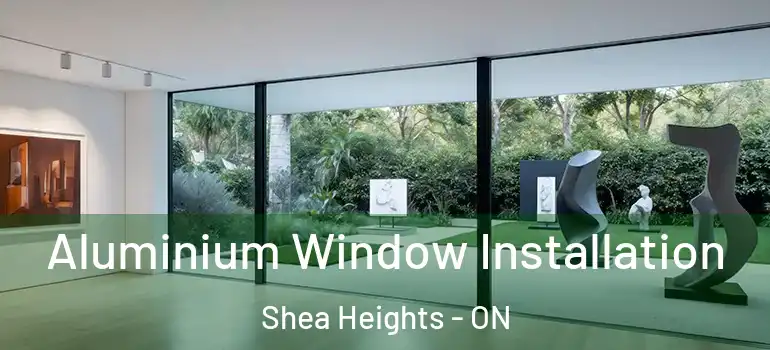 Aluminium Window Installation Shea Heights - ON