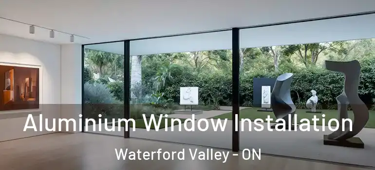 Aluminium Window Installation Waterford Valley - ON