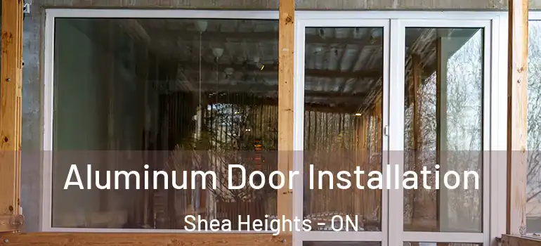 Aluminum Door Installation Shea Heights - ON