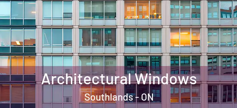 Architectural Windows Southlands - ON
