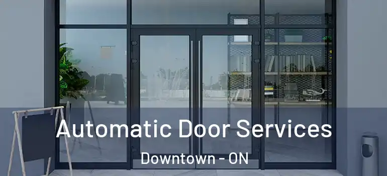 Automatic Door Services Downtown - ON