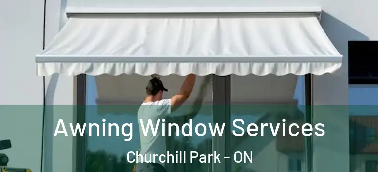 Awning Window Services Churchill Park - ON