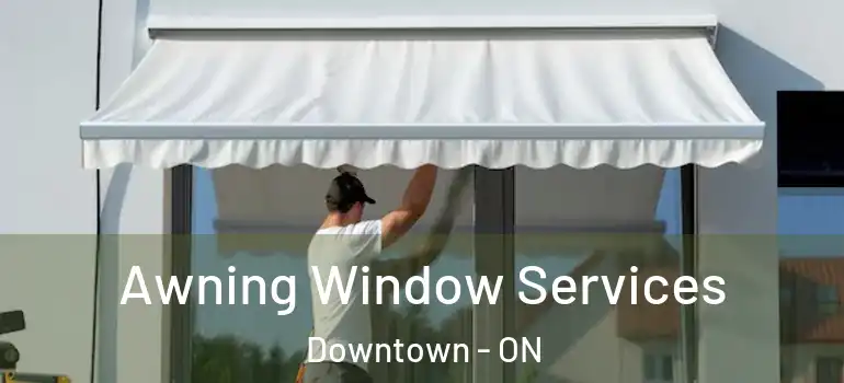 Awning Window Services Downtown - ON