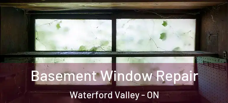Basement Window Repair Waterford Valley - ON