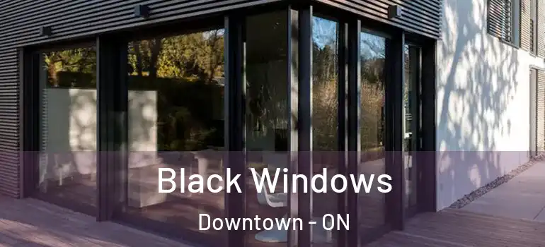 Black Windows Downtown - ON