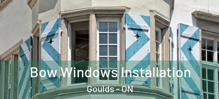 Bow Windows Installation Goulds - ON