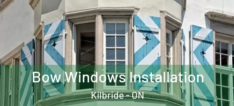 Bow Windows Installation Kilbride - ON