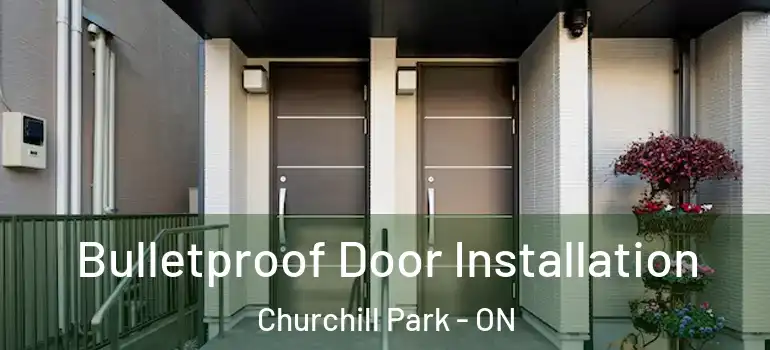 Bulletproof Door Installation Churchill Park - ON