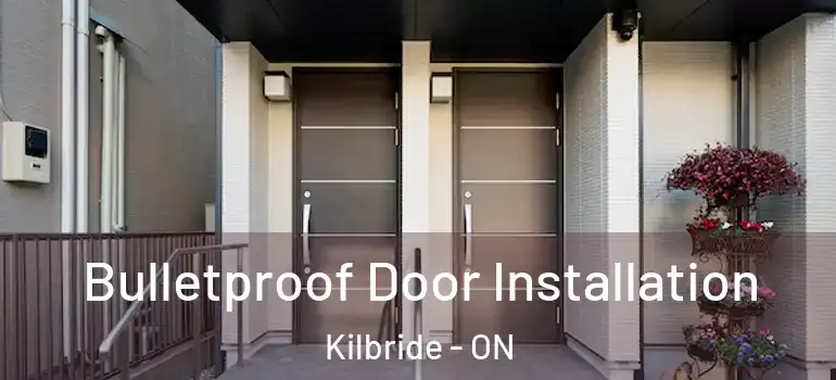 Bulletproof Door Installation Kilbride - ON