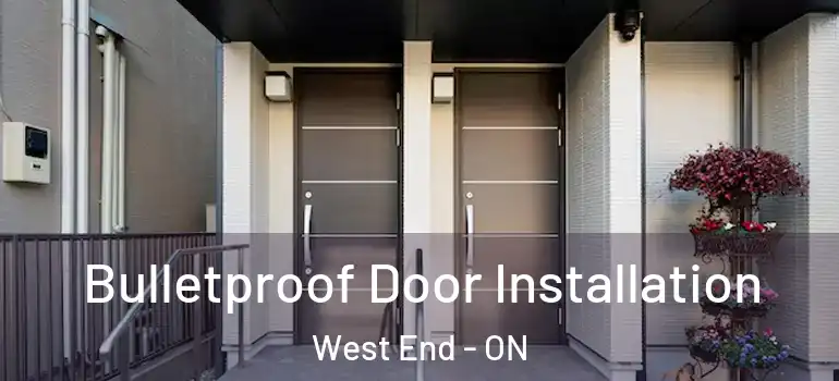 Bulletproof Door Installation West End - ON