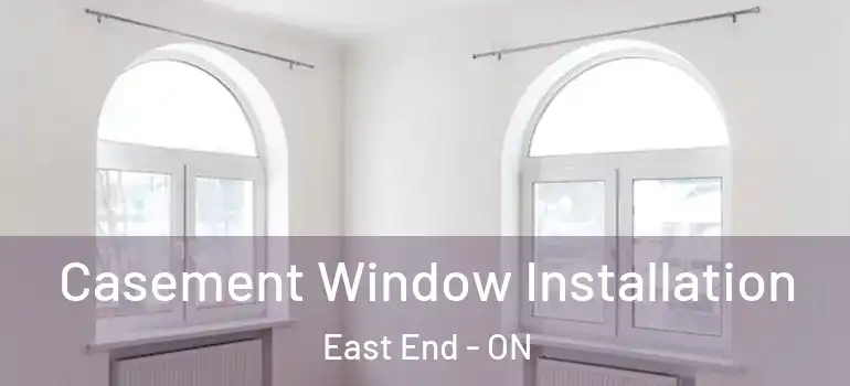  Casement Window Installation East End - ON