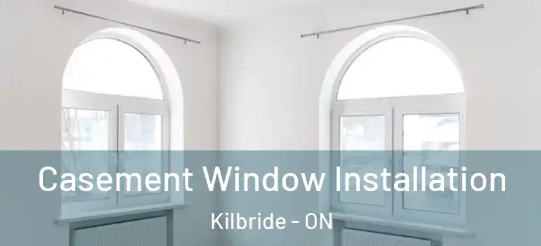 Casement Window Installation Kilbride - ON