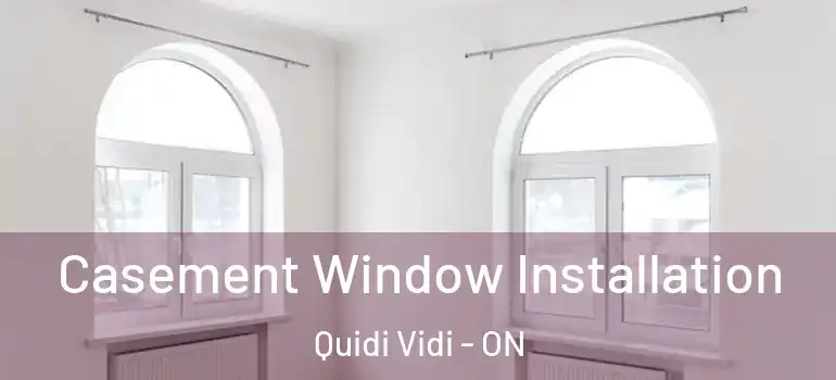 Casement Window Installation Quidi Vidi - ON