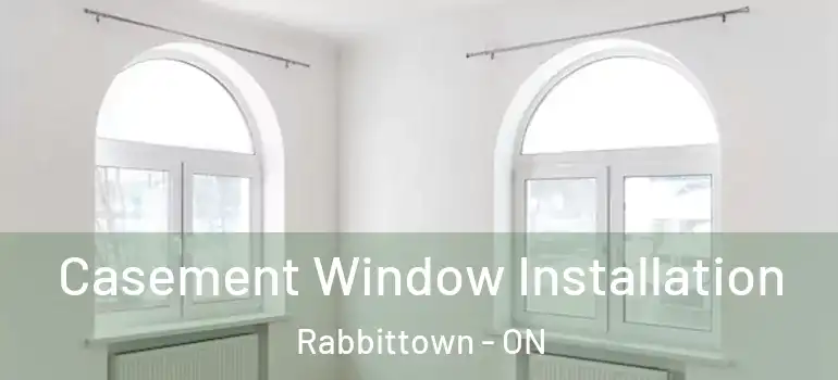  Casement Window Installation Rabbittown - ON