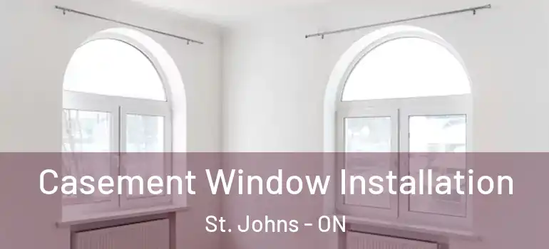 Casement Window Installation St. Johns - ON