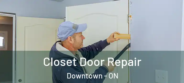 Closet Door Repair Downtown - ON