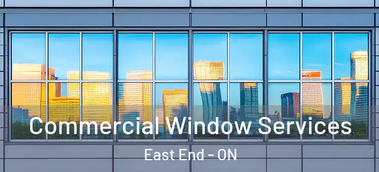 Commercial Window Services East End - ON