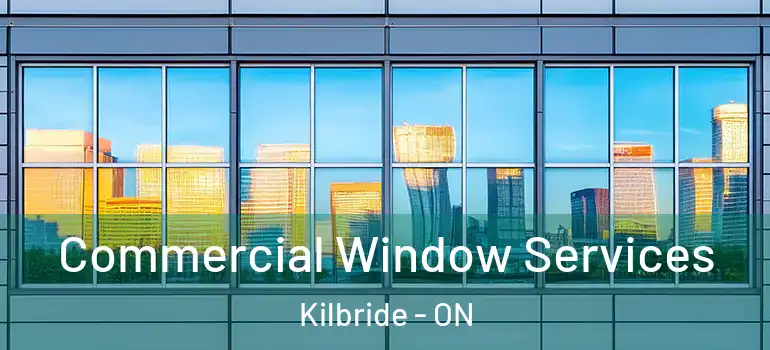 Commercial Window Services Kilbride - ON