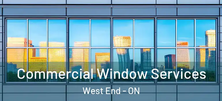 Commercial Window Services West End - ON