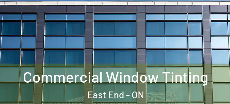 Commercial Window Tinting East End - ON