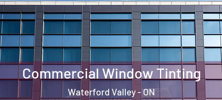 Commercial Window Tinting Waterford Valley - ON