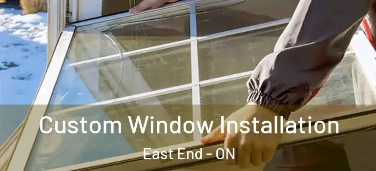  Custom Window Installation East End - ON