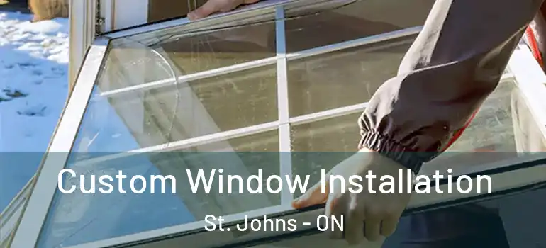 Custom Window Installation St. Johns - ON
