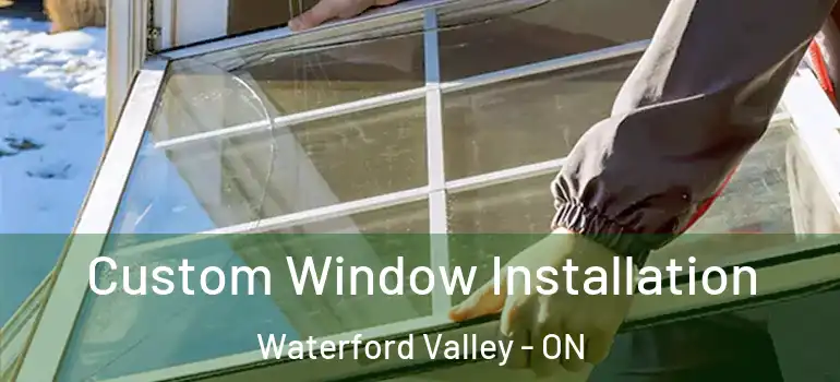 Custom Window Installation Waterford Valley - ON