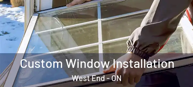  Custom Window Installation West End - ON