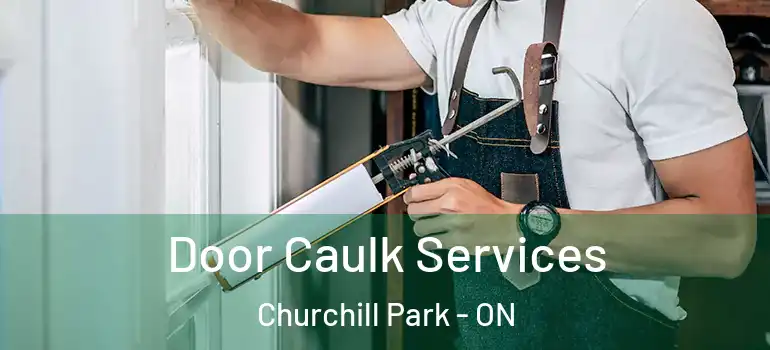 Door Caulk Services Churchill Park - ON