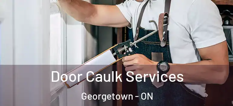  Door Caulk Services Georgetown - ON
