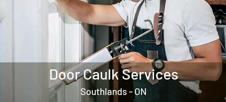  Door Caulk Services Southlands - ON