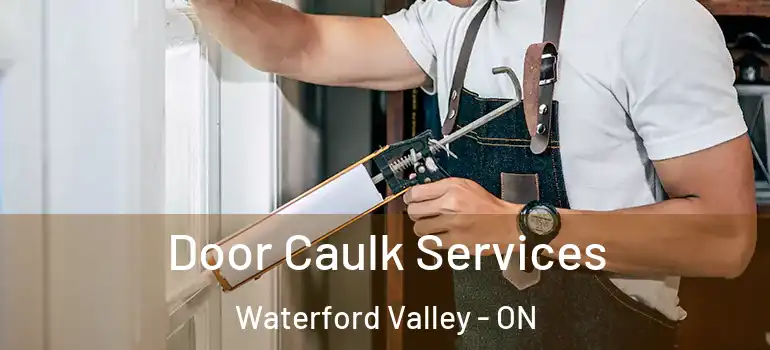 Door Caulk Services Waterford Valley - ON
