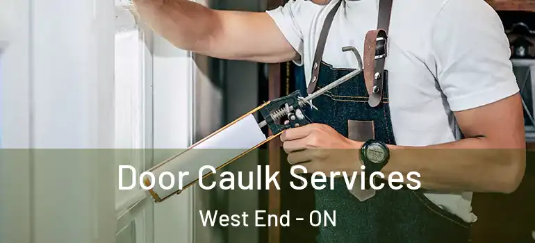 Door Caulk Services West End - ON