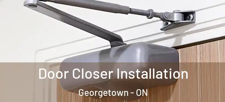 Door Closer Installation Georgetown - ON