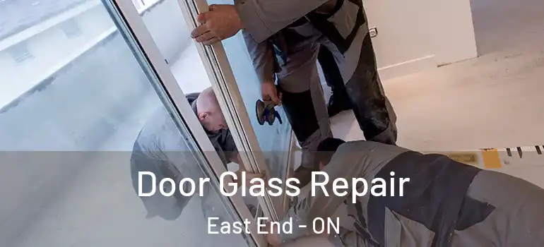 Door Glass Repair East End - ON