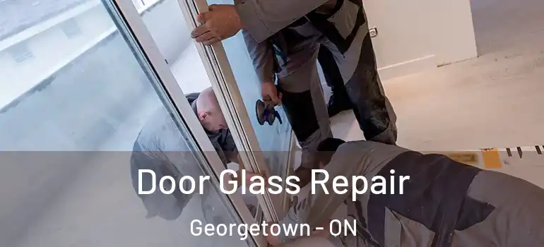 Door Glass Repair Georgetown - ON