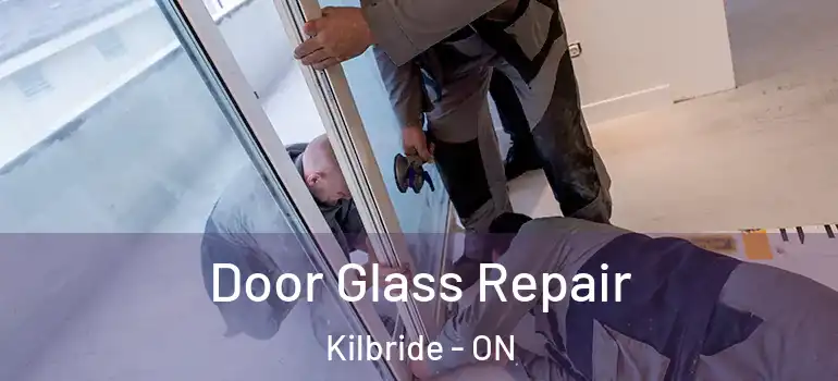 Door Glass Repair Kilbride - ON