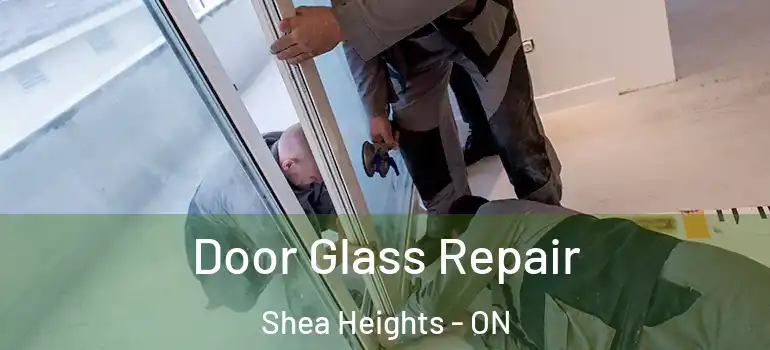 Door Glass Repair Shea Heights - ON