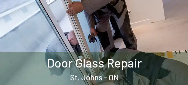 Door Glass Repair St. Johns - ON