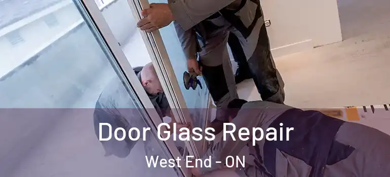 Door Glass Repair West End - ON