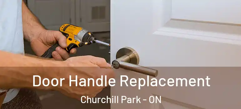 Door Handle Replacement Churchill Park - ON