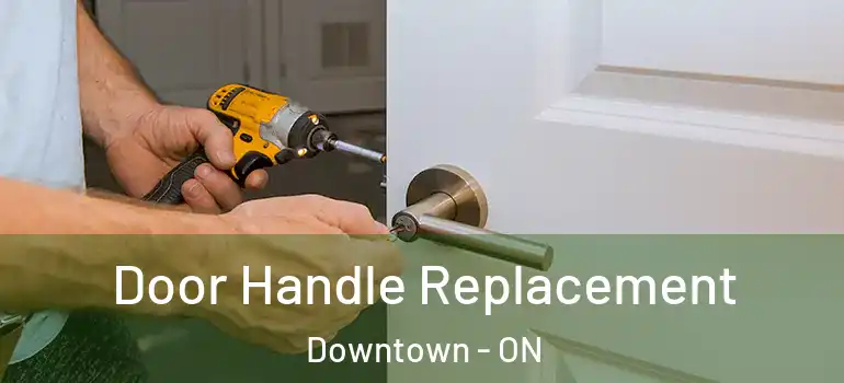 Door Handle Replacement Downtown - ON