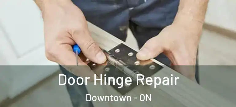 Door Hinge Repair Downtown - ON